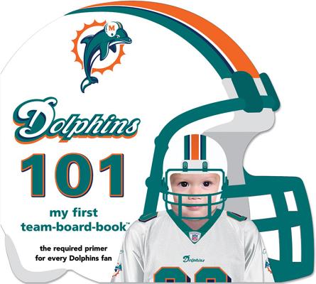 Miami Dolphins 101 - Brad M. Epstein
