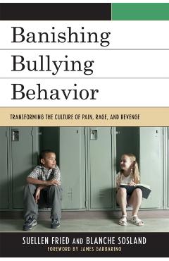 Coperta cărții 'Banishing Bullying Behavior: Transforming the Culture of Pain, Rage, and Revenge - Suellen Fried'