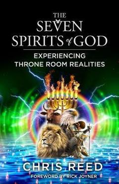 Coperta cărții 'The Seven Spirits of God: Experiencing Throne Room Realities - Chris Reed'