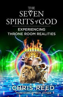 The Seven Spirits of God: Experiencing Throne Room Realities - Chris Reed