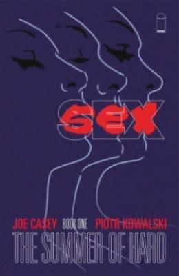 Sex Volume 1: Summer of Hard - Joe Casey