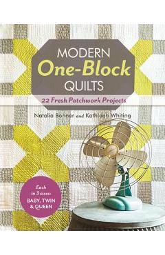 Coperta cărții 'Modern One-Block Quilts: 22 Fresh Patchwork Projects - Natalia Bonner'