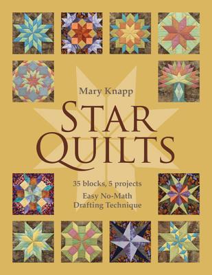 Star Quilts: 35 Blocks, 5 Projects: Easy No-Math Drafting Technique [With Pattern(s)] [With Pattern(s)] - Mary Knapp