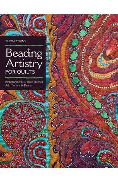 Coperta cărții 'Beading Artistry for Quilts: Basic Stitches & Embellishments Add Texture & Drama - Thom Atkins'