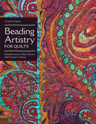 Coperta cărții 'Beading Artistry for Quilts: Basic Stitches & Embellishments Add Texture & Drama - Thom Atkins'