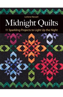 Midnight Quilts: 11 Sparkling Projects to Light Up the Night - Lerlene Nevaril
