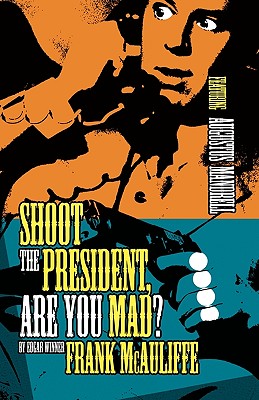 Shoot the President, Are You Mad? - Frank Mcauliffe
