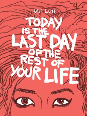 Today Is the Last Day of the Rest of Your Life - Ulli Lust