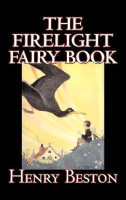 The Firelight Fairy Book by Henry Beston, Juvenile Fiction, Fairy Tales & Folklore, Anthologies - Henry Beston