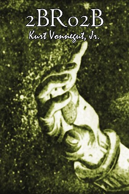 2br02b by Kurt Vonnegut, Science Fiction, Literary - Kurt Vonnegut