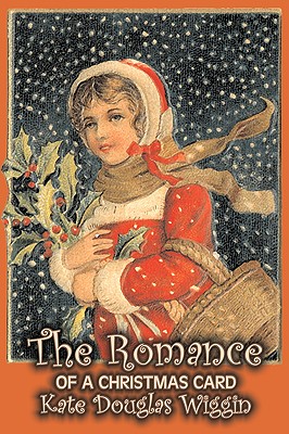 The Romance of a Christmas Card by Kate Douglas Wiggin, Fiction, Historical, United States, People & Places, Readers - Chapter Books - Kate Douglas Wiggin