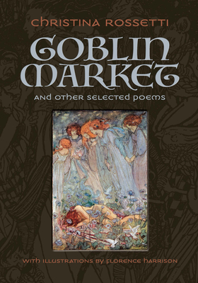 Goblin Market and Other Selected Poems - Christina Rossetti