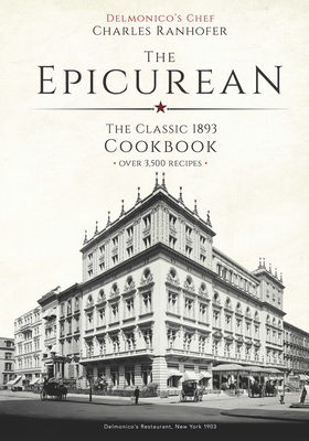 The Epicurean: The Classic 1893 Cookbook - Charles Ranhofer