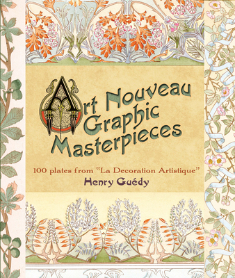 Art Nouveau Graphic Masterpieces: 100 Plates from La Decoration Artistique - Henry Guedy