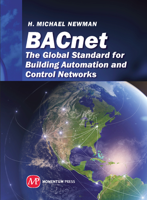 BACnet: The Global Standard for Building Automation and Control Networks - H. Michael Newman