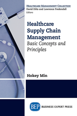 Healthcare Supply Chain Management: Basic Concepts and Principles - Hokey Min