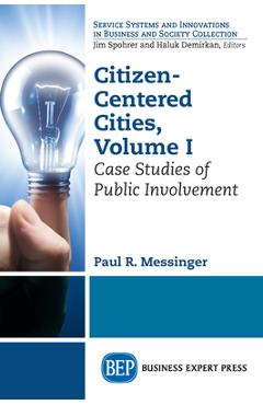 Coperta cărții 'Citizen-Centered Cities, Volume I: Case Studies of Public Involvement - Paul R. Messinger'