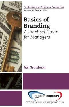 Coperta cărții 'Basics of Branding: A Practical Guide for Managers - Jay Gronlund'