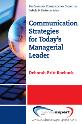 Communication Strategies for Today's Managerial Leader - Deborah Britt Roebuck