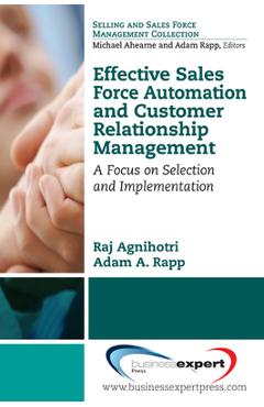 Coperta cărții 'Effective Sales Force Automation and Customer Relationship Management: A Focus on Selection and Implementation - Raj'