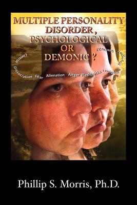 Multiple Personality Disorder, Psychological or Demonic? - Phillip Spencer Morris