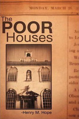 The Poor Houses - Henry M. Hope