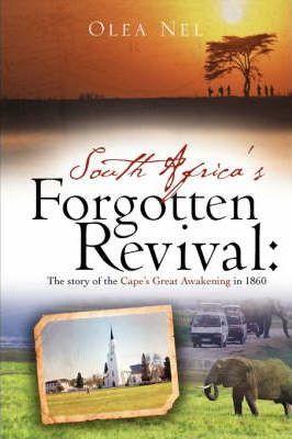 South Africa's forgotten revival: The story of the Cape's Great Awakening in 1860 - Olea Nel