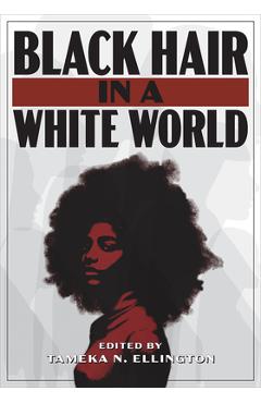 Coperta cărții 'Black Hair in a White World - Tameka N. Ellington'