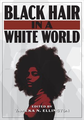 Black Hair in a White World - Tameka N. Ellington
