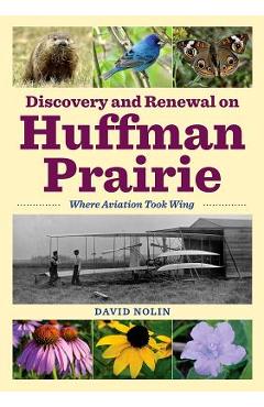 Coperta cărții 'Discovery and Renewal on Huffman Prairie: Where Aviation Took Wing - David Nolin'