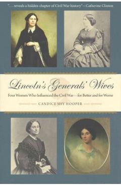 Coperta cărții 'Lincoln's Generals' Wives: Four Women Who Influenced the Civil War--For Better and for Worse - Candice Shy Hooper'