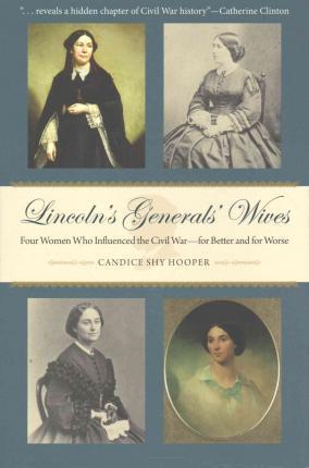 Coperta cărții 'Lincoln's Generals' Wives: Four Women Who Influenced the Civil War--For Better and for Worse - Candice Shy Hooper'