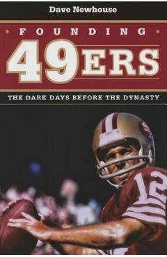 Coperta cărții 'Founding 49ers: The Dark Days Before the Dynasty - Dave Newhouse'