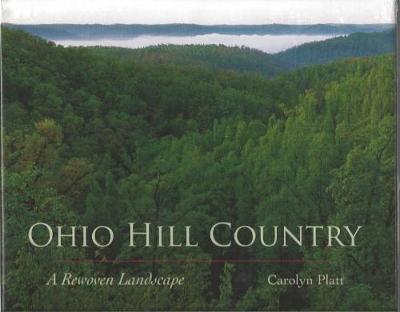 Ohio Hill Country: A Rewoven Landscape - Carolyn Platt