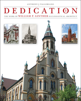 Coperta cărții 'Dedication: The Work of William P. Ginther, Ecclesiastical Architect - Anthony J. Valleriano'