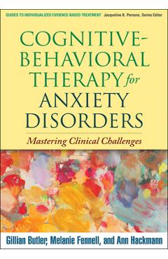 Poza produsului Cognitive-Behavioral Therapy for Anxiety Disorders: Mastering Clinical Challenges - Gillian Butler