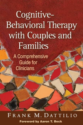 Cognitive-Behavioral Therapy with Couples and Families: A Comprehensive Guide for Clinicians - Frank M. Dattilio