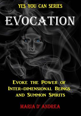 Evocation: Evoke the Power of Inter-dimensional Beings And Summon Spirits - Timothy Green Beckley