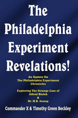 The Philadelphia Experiment Revelations!: An Update on The Philadelphia Experiment Chronicles - Exploring The Strange Case of Alfred Bielek & Dr. M.K. - Commander X