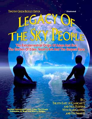Legacy of the Sky People: The Extraterrestrial Origin of Adam and Eve; The Garden of Eden; Noah's Ark and the Serpent Race - Nick Redfern