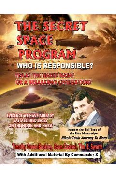Coperta cărții 'The Secret Space Program Who Is Responsible? Tesla? The Nazis? NASA? Or A Break Civilization?: Evidence We Have Already'