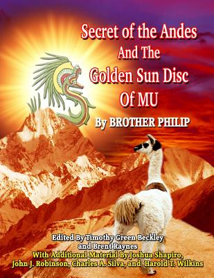 Secret of the Andes And The Golden Sun Disc of MU - Timothy Beckley