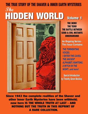 The Hidden World Volume One: The Dero! The Tero! The Battle Between Good and Evil Underground - The True Story Of The Shaver & Inner Earth Mysterie - Raymond A. Palmer