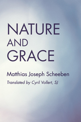 Nature and Grace - Matthias Joseph Scheeben