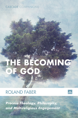 Coperta cărții 'The Becoming of God: Process Theology, Philosophy, and Multireligious Engagement - Roland Faber'