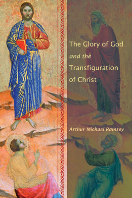 The Glory of God and the Transfiguration of Christ - Arthur Michael Ramsey