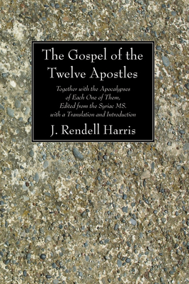 The Gospel of the Twelve Apostles - J. Rendel Harris