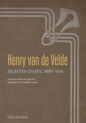 Henry Van de Velde: Selected Essays, 1889-1914 - Henry Van De Velde