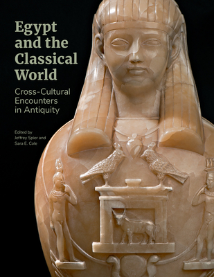 Egypt and the Classical World: Cross-Cultural Encounters in Antiquity - Jeffrey Spier