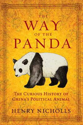 The Way of the Panda: The Curious History of China's Political Animal - Henry Nicholls
